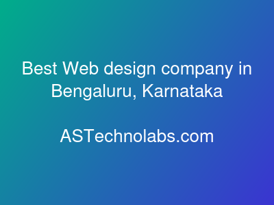 Best Web design company in Bengaluru, Karnataka  at ASTechnolabs.com
